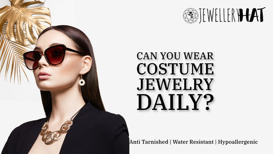 Can you wear costume jewelry daily?