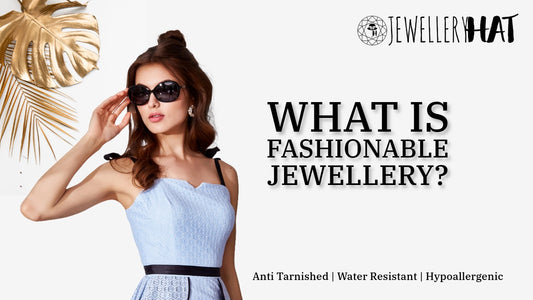 What is fashionable jewellery?